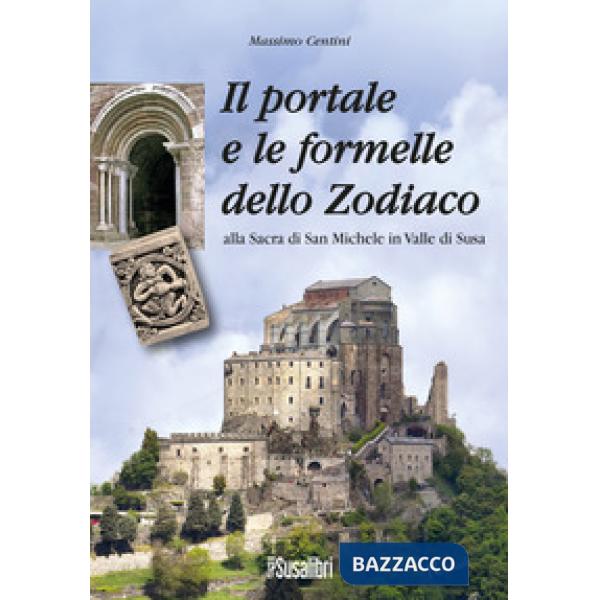 Portale e le formelle dello Zodiaco alla Sacra di San Michele in Valle di Susa (Il)