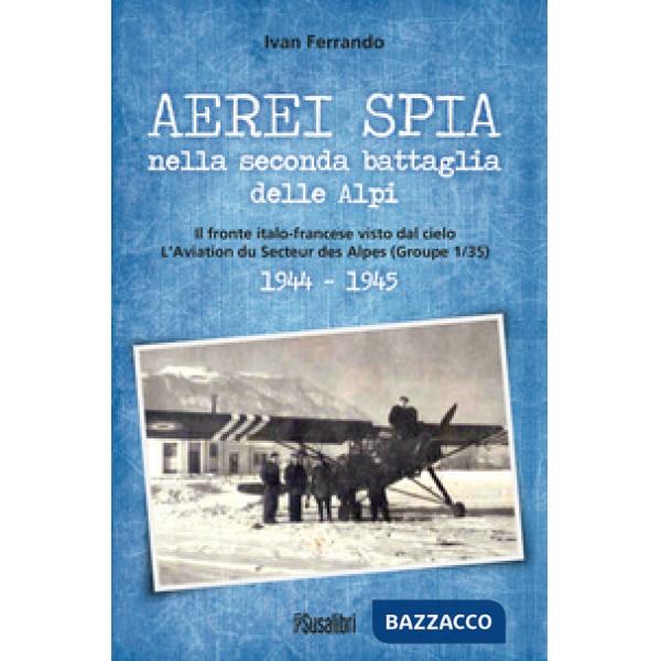 Aerei spia nella seconda battaglia delle Alpi. Il fronte italo-francese visto dal cielo. L'Aviation du Secteur des Alpes (Groupe