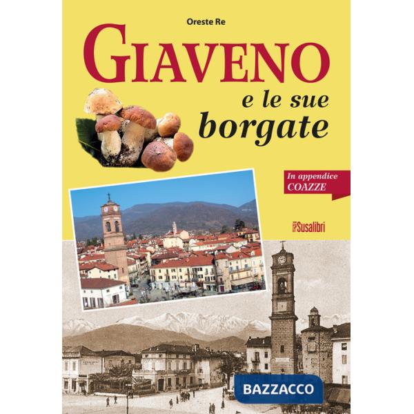 Giaveno e le sue borgate. In appendice Coazze