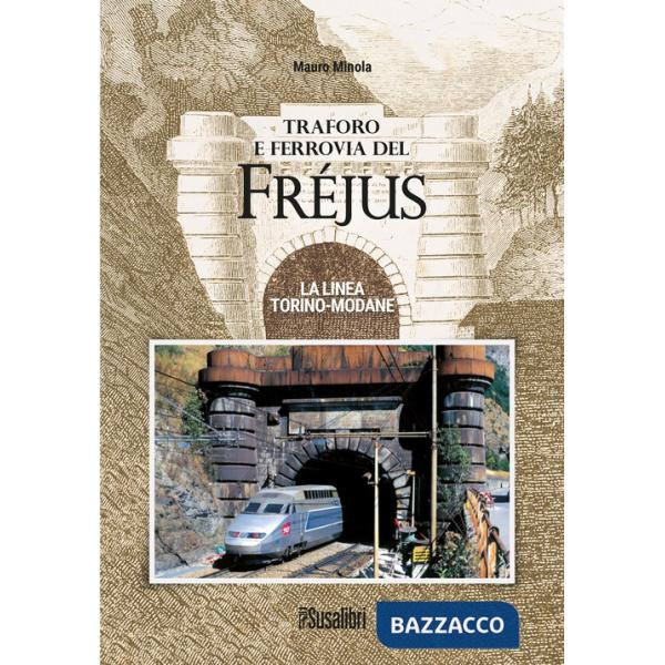 Traforo e ferrovia del Frejus. La linea Torino-Modane