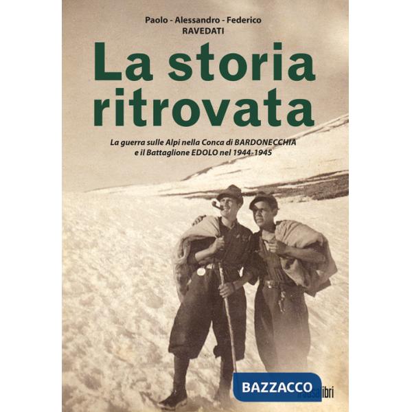 Storia ritrovata. La guerra sulle Alpi nella Conca di Bardonecchia e il Battaglione Edolo nel 1944-1945 (La)