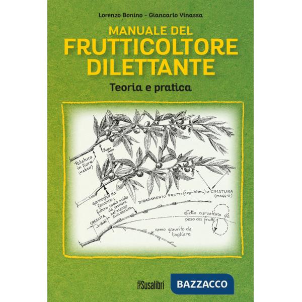 Manuale del frutticoltore dilettante. Teoria e pratica