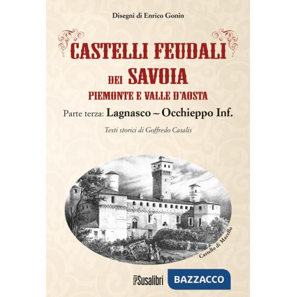 Castelli feudali dei Savoia Piemonte e Valle d'Aosta. Parte terza: Lagnasco-Occhieppo Inferiore