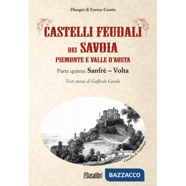 Castelli feudali dei Savoia Piemonte e Valle d'Aosta. Parte quinta: Sanfrè-Volta