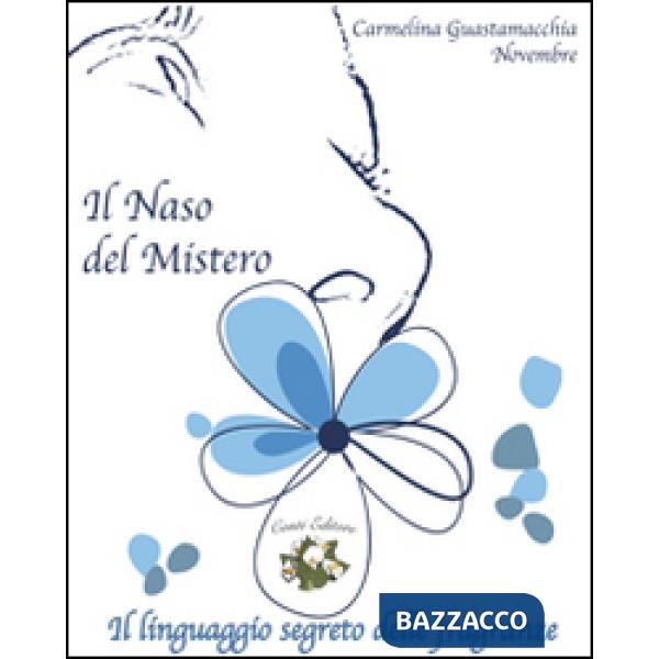 Naso del mistero. Il linguaggio segreto delle fragranze (Il)