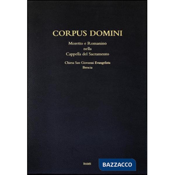 Corpus domini. Moretto e Romanino nella Cappella del Sacramento. Chiesa San Giov