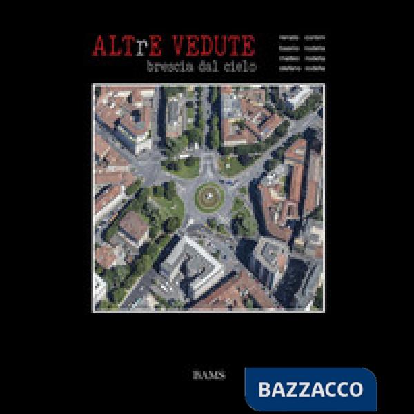 Altre vedute. Brescia dal cielo. Ediz. illustrata
