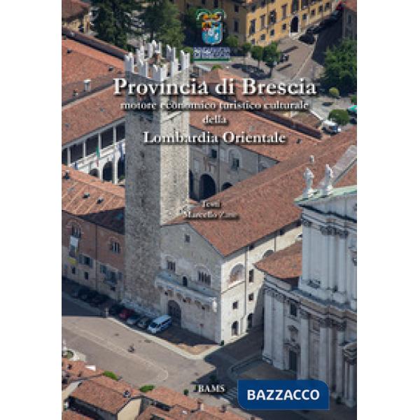 Provincia di Brescia. Motore economico turistico culturale della Lombardia Orien
