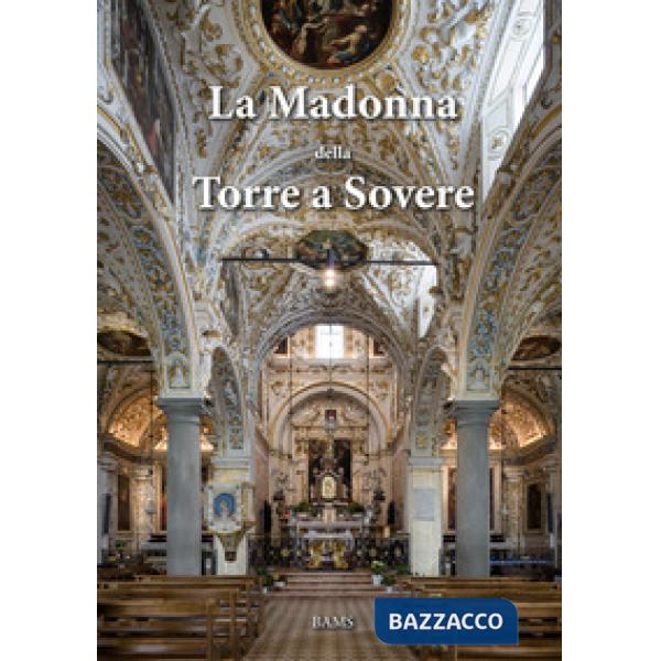 Madonna della Torre a Sovere. Arte e devozione in un santuario mariano. Ediz. il