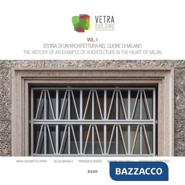 Storia di un'architettura nel cuore di Milano. Vetra Building. Ediz. italiana e inglese. Vol. 1