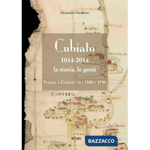 Cubiato 1014-2014 la storia, le genti. Vivere a Cubiato tra 1500 e 1950. Ediz. illustrata