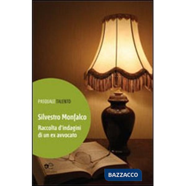 Silvestro Monfalco. Raccolta d'indagini di un ex avvocato