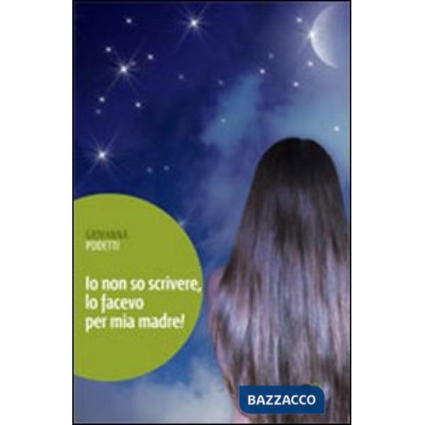 Io non so scrivere, lo facevo per mia madre!