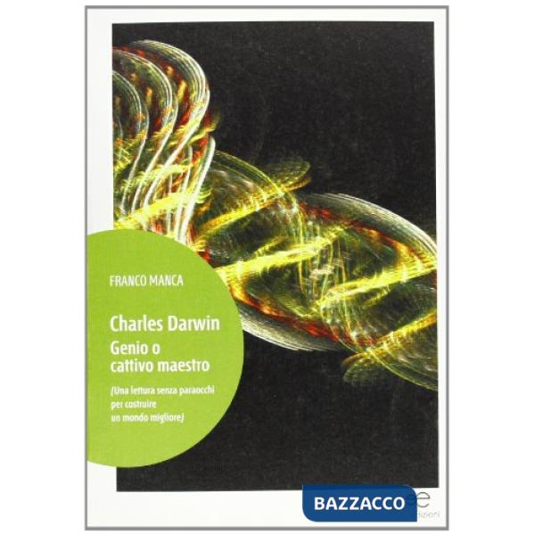 Charles Darwin. Genio o cattivo maestro