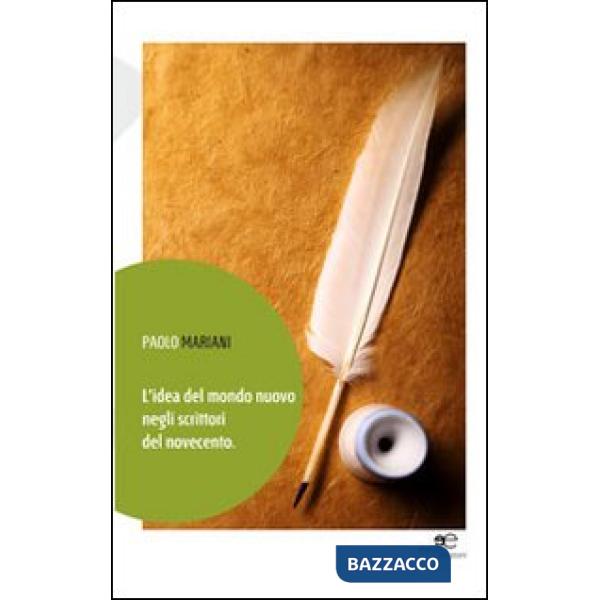 Idea del mondo nuovo negli scrittori del Novecento (L')