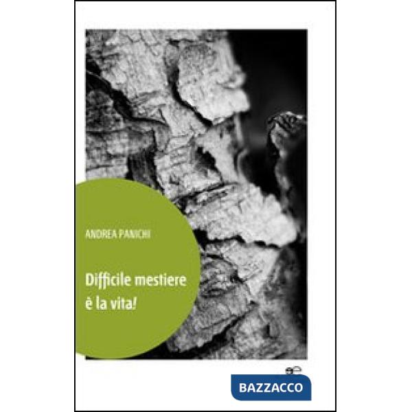 Difficile mestiere è la vita!