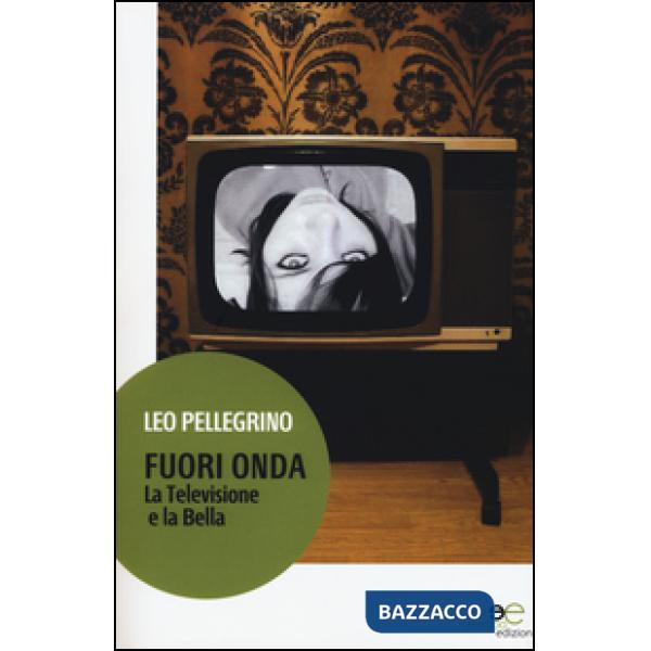 Fuori onda. La televisione e la Bella