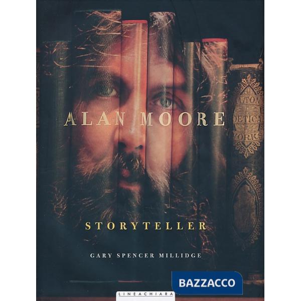 Alan Moore. Storyteller. Ediz. illustrata