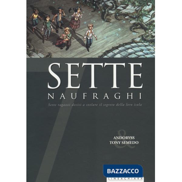 Sette naufraghi. Sette ragazzi decisi a svelare il segreto della loro isola