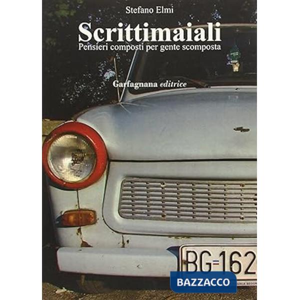 Scrittimaiali. Pensieri composti per gente scomposta