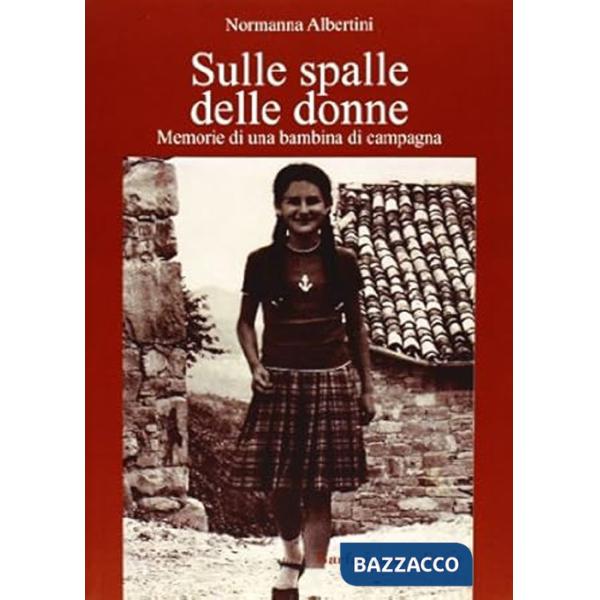 Sulle spalle delle donne. Memorie di una bambina di campagna