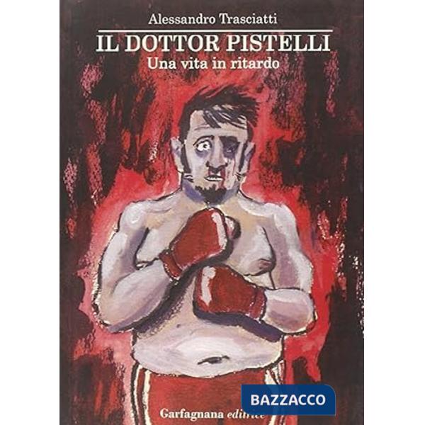Dottor Pistelli. Una vita in ritardo (Il)