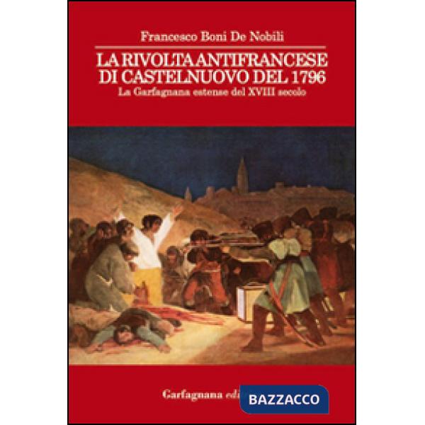 Rivolta antifrancese di Castelnuovo nel 1796. La Garfagnana estense del XVIII secolo (La)