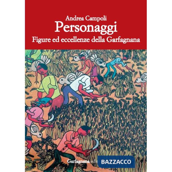 Personaggi. Figure ed eccellenze della Garfagnana