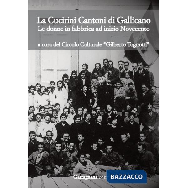 Cucirini Cantoni di Gallicano. Le donne in fabbrica ad inizio Novecento (La)