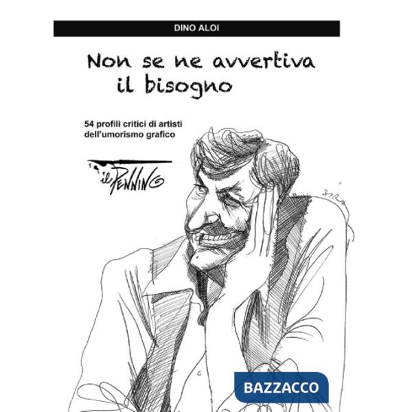 Non se ne avvertiva il bisogno. 54 profili critici di artisti dell'umorismo grafico