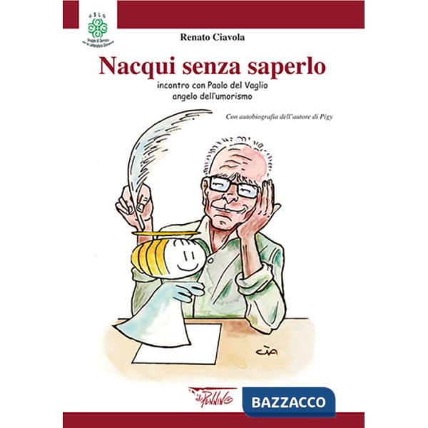 Nacqui senza saperlo. Incontri con Paolo Del Vaglio angelo dell'umorismo