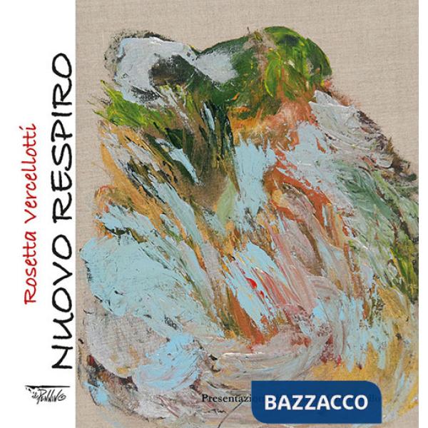 Rosetta Vercellotti. Nuovo respiro. Ediz. a colori