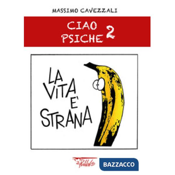 Vita è strana. Ciao psiche (La). Vol. 2