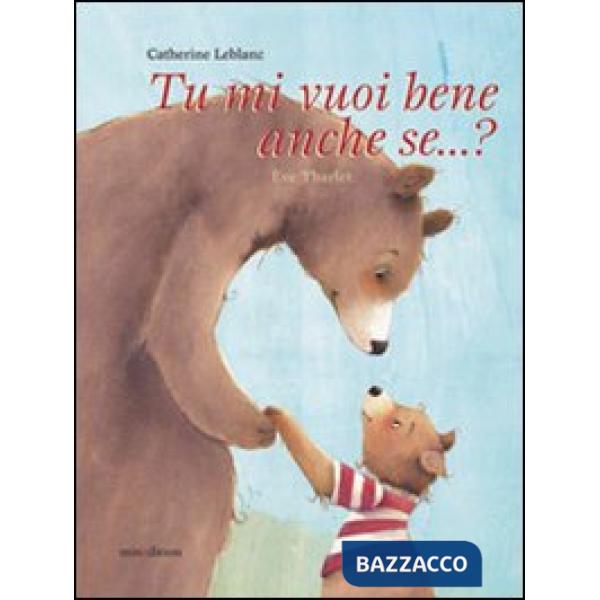 Tu mi vuoi bene anche se...? Ediz. illustrata