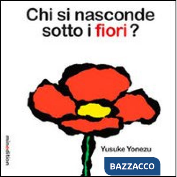 Chi si nasconde sotto i fiori? Ediz. illustrata