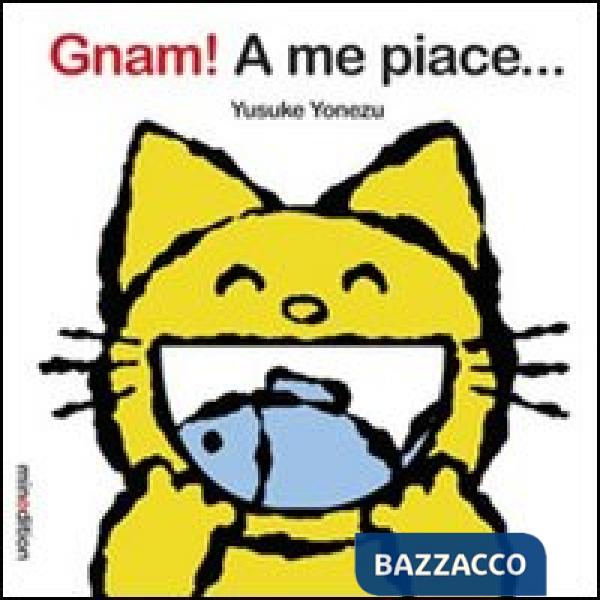 Gnam! A me piace.... Ediz. illustrata