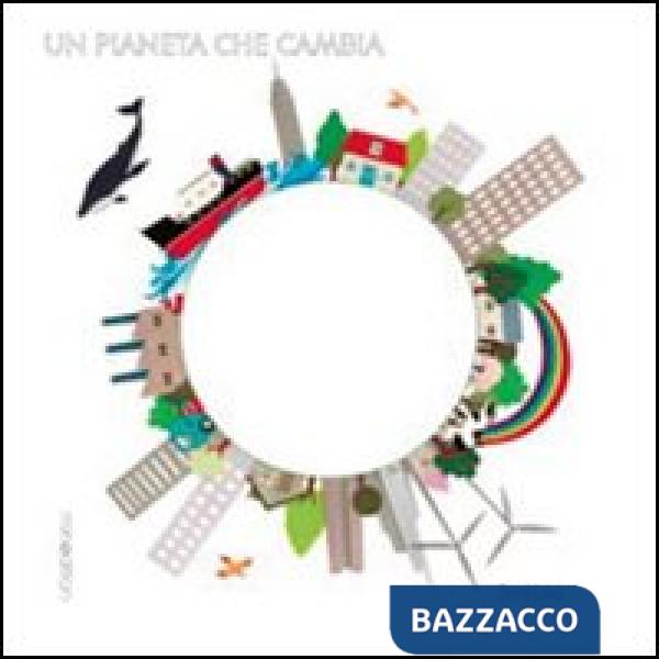 Pianeta che cambia. Ediz. illustrata (Un)