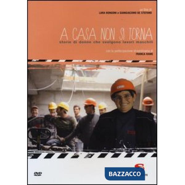 A casa non si torna. Storie di donne che svolgono lavori maschili. Con DVD