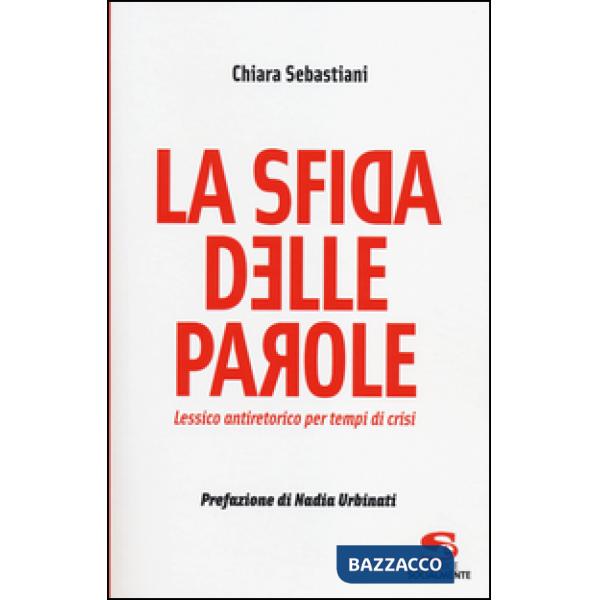 Sfida delle parole. Lessico antiretorico per tempi di crisi (La)