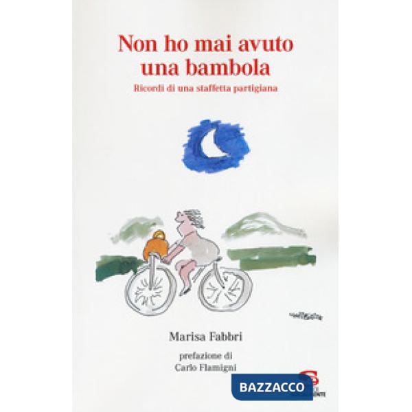 Non ho mai avuto una bambola. Ricordi di una staffetta partigiana
