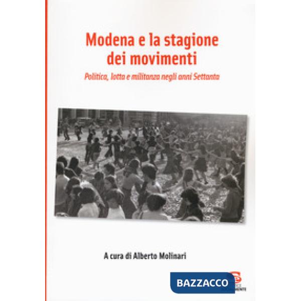 Modena e la stagione dei movimenti. Politica, lotta e militanza negli anni Setta
