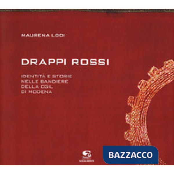 Drappi rossi. Identità e storie nelle bandiere della Cgil di Modena
