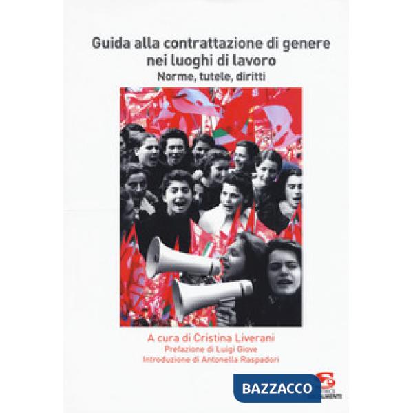 Guida alla contrattazione di genere nei luoghi di lavoro. Norme, tutele, diritti