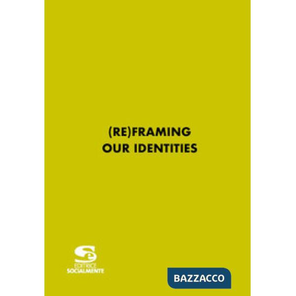(re)framing our identities. Ediz. multilingue