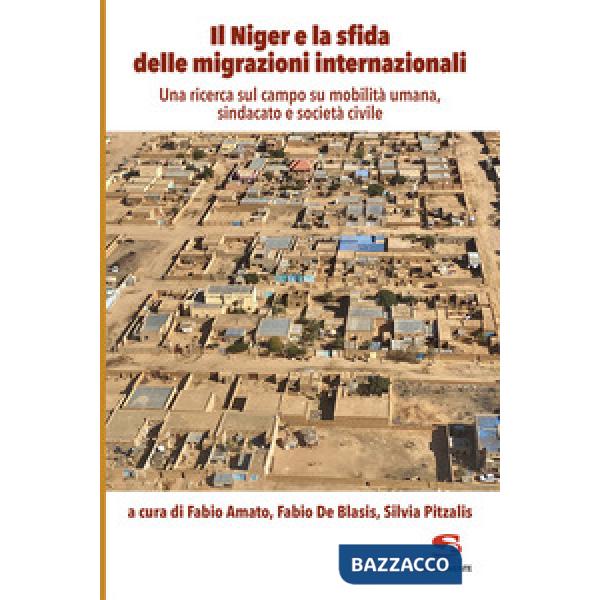 Niger e la sfida delle migrazioni internazionali. Una ricerca sul campo su mobilità umana, sindacato e società civile (Il)