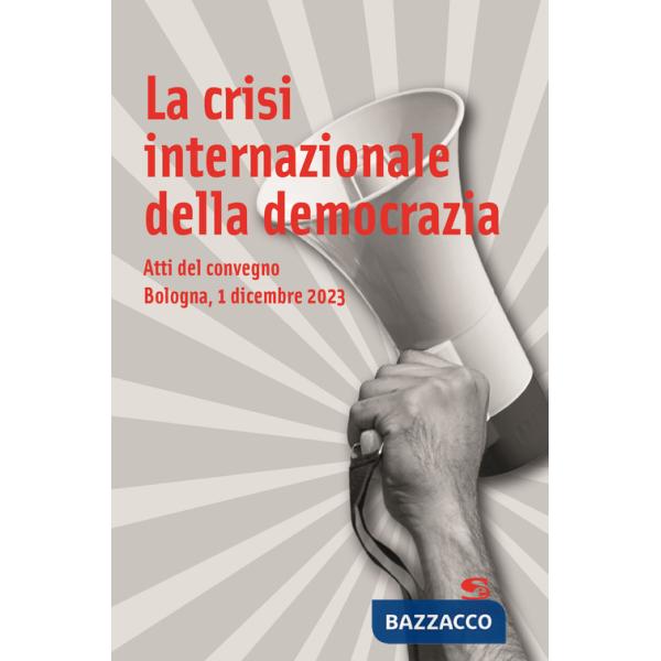 Crisi internazionale della democrazia. Atti del Convegno (Bologna, 1 dicembre 2023) (La)