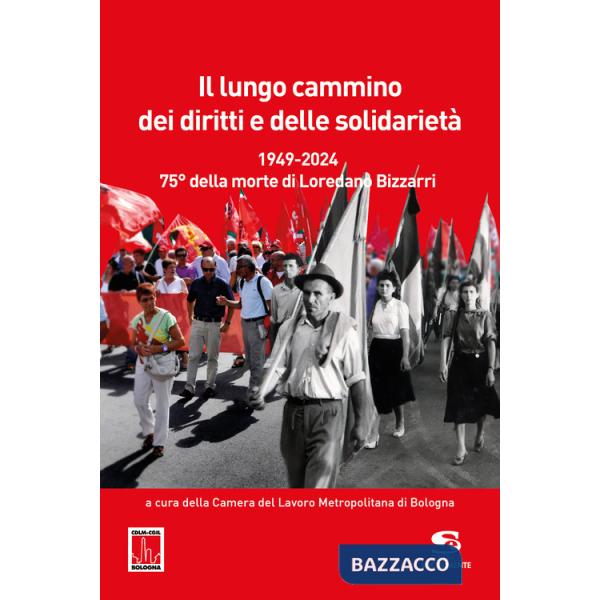 Lungo cammino dei diritti e delle solidarietà. 1949-2024. 75° della morte di Loredano Bizzarri (Il)