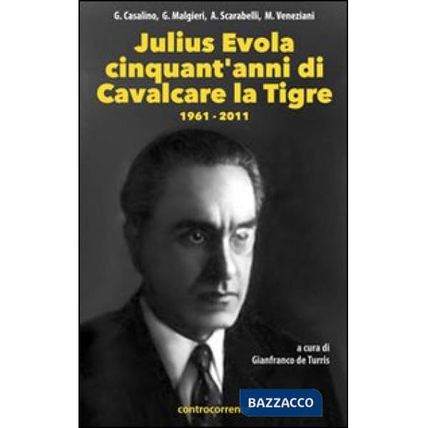 Julius Evola cinquant'anni da «Cavalcare la tigre». 1961-2011