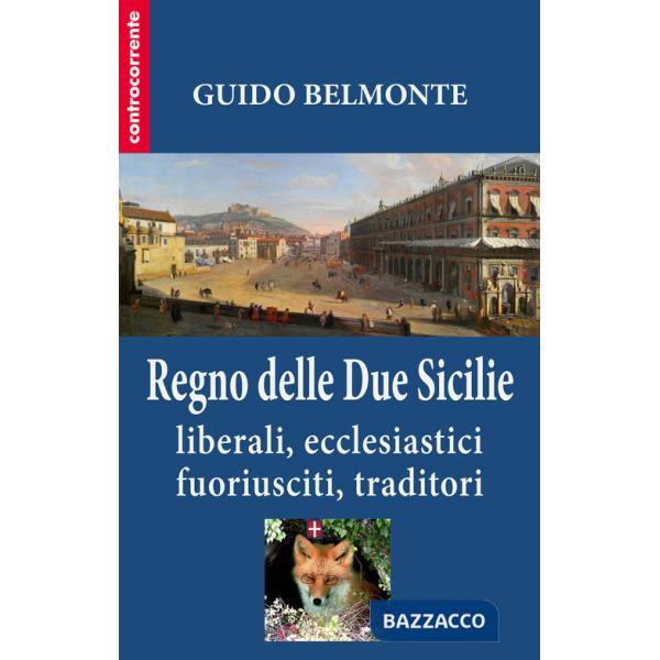 Regno delle Due Sicilie. Liberali, ecclesiastici, fuoriusciti, traditori (Il)