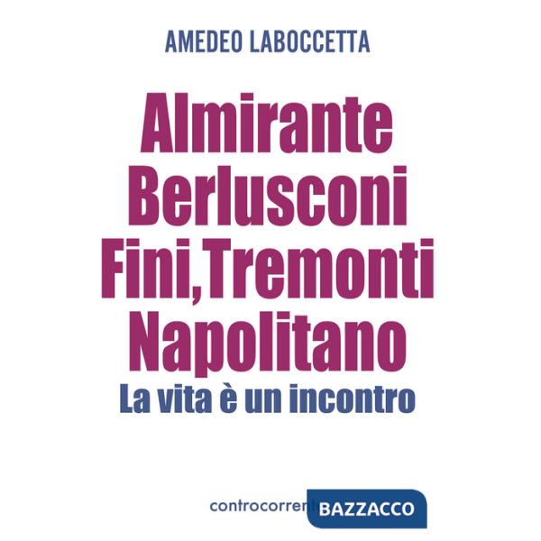 Almirante, Berlusconi, Fini, Tremonti, Napolitano. La vita è un incontro
